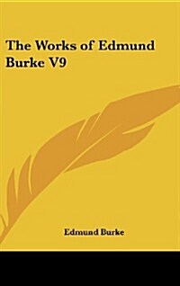 The Works of Edmund Burke V9 (Hardcover)