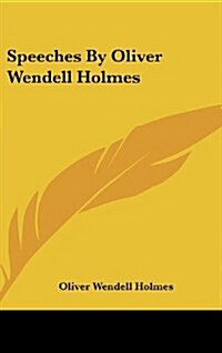 Speeches by Oliver Wendell Holmes (Hardcover)