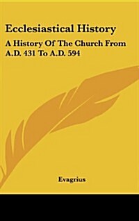 Ecclesiastical History: A History of the Church from A.D. 431 to A.D. 594 (Hardcover)
