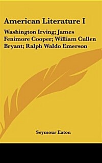 American Literature I: Washington Irving; James Fenimore Cooper; William Cullen Bryant; Ralph Waldo Emerson (Hardcover)