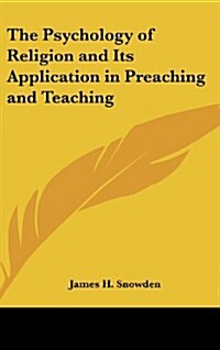The Psychology of Religion and Its Application in Preaching and Teaching (Hardcover)