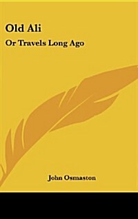 Old Ali: Or Travels Long Ago (Hardcover)