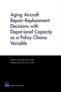 Aging Aircraft Repair-replacement Decisions With Depot-level Capacity As A Policy Choice Variable (Paperback)