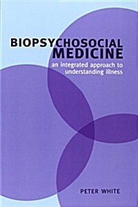 Biopsychosocial Medicine : An Integrated Approach to Understanding Illness (Paperback)