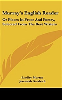 Murrays English Reader: Or Pieces in Prose and Poetry, Selected from the Best Writers (Hardcover)