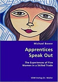 Apprentices Speak Out: The Experiences of Five Women in a Skilled Trade (Paperback)