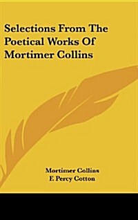 Selections from the Poetical Works of Mortimer Collins (Hardcover)