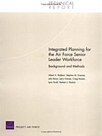 Integrated Planning for the Air Force Senior Leader Workforce: Background and Methods (Paperback)