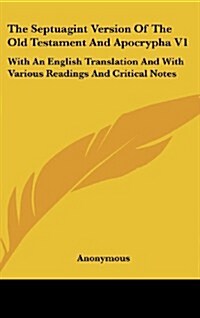 The Septuagint Version of the Old Testament and Apocrypha V1: With an English Translation and with Various Readings and Critical Notes (Hardcover)