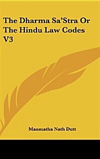 The Dharma Sastra or the Hindu Law Codes V3 (Hardcover)