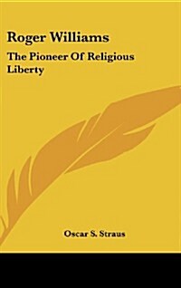 Roger Williams: The Pioneer of Religious Liberty (Hardcover)