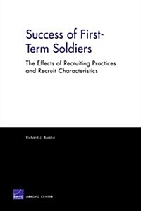 Success of First-Term Soldiers: The Effects of Recruiting Practices and Rescruit Characteristics (Paperback)