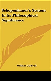 Schopenhauers System in Its Philosophical Significance (Hardcover)