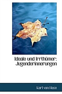 Ideale Und Irrtha1/4mer: Jugenderinnerungen (Paperback)