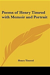 Poems of Henry Timrod with Memoir and Portrait (Paperback)