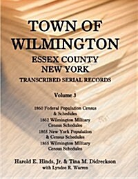 Town of Wilmington, Essex County, New York, Transcribed Serial Records, Volume 3 (Paperback)