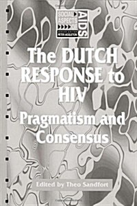 The Dutch Response to HIV : Pragmatism and Consensus (Paperback)