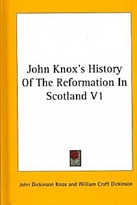 John Knoxs History of the Reformation in Scotland V1 (Hardcover)