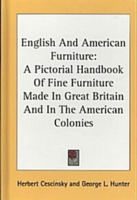 English and American Furniture: A Pictorial Handbook of Fine Furniture Made in Great Britain and in the American Colonies (Hardcover)
