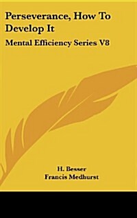 Perseverance, How to Develop It: Mental Efficiency Series V8 (Hardcover)