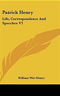 Patrick Henry: Life, Correspondence and Speeches V2 (Hardcover)