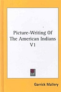 Picture-Writing of the American Indians V1 (Hardcover)