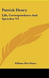 Patrick Henry: Life, Correspondence and Speeches V3 (Hardcover)