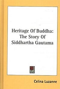 Heritage of Buddha: The Story of Siddhartha Gautama (Hardcover)