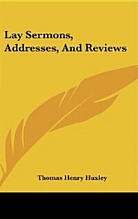 Lay Sermons, Addresses, and Reviews (Hardcover)
