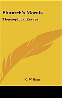 Plutarchs Morals: Theosophical Essays (Hardcover)