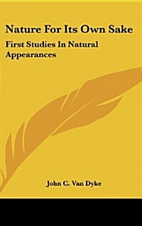 Nature for Its Own Sake: First Studies in Natural Appearances (Hardcover)