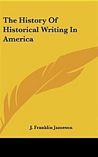 The History of Historical Writing in America (Hardcover)