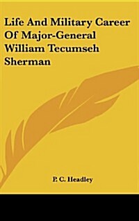 Life and Military Career of Major-General William Tecumseh Sherman (Hardcover)