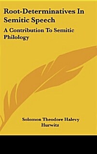 Root-Determinatives in Semitic Speech: A Contribution to Semitic Philology (Hardcover)