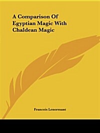 A Comparison of Egyptian Magic with Chaldean Magic (Paperback)