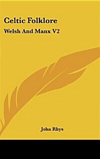 Celtic Folklore: Welsh and Manx V2 (Hardcover)