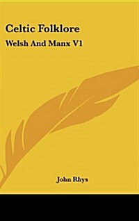 Celtic Folklore: Welsh and Manx V1 (Hardcover)