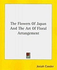 The Flowers of Japan and the Art of Floral Arrangement (Paperback)
