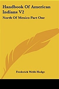 Handbook of American Indians V2: North of Mexico Part One (Paperback)