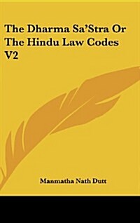 The Dharma Sastra or the Hindu Law Codes V2 (Hardcover)