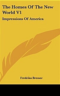 The Homes of the New World V1: Impressions of America (Hardcover)