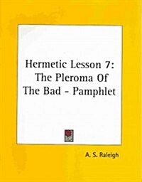 Hermetic Lesson 7: The Pleroma of the Bad - Pamphlet (Paperback)