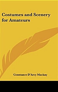 Costumes and Scenery for Amateurs (Hardcover)