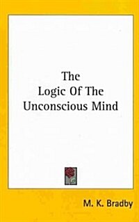 The Logic of the Unconscious Mind (Hardcover)