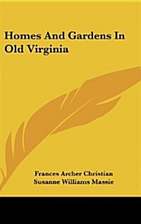Homes and Gardens in Old Virginia (Hardcover)