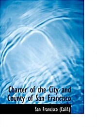 Charter of the City and County of San Francisco (Paperback, Large Print)
