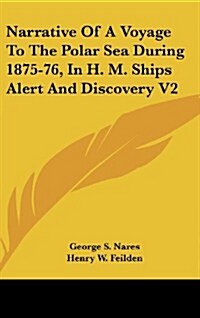 Narrative of a Voyage to the Polar Sea During 1875-76, in H. M. Ships Alert and Discovery V2 (Hardcover)