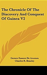 The Chronicle of the Discovery and Conquest of Guinea V2 (Hardcover)