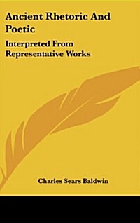 Ancient Rhetoric and Poetic: Interpreted from Representative Works (Hardcover)