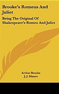 Brookes Romeus and Juliet: Being the Original of Shakespeares Romeo and Juliet (Hardcover)